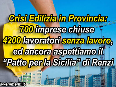 Edilizia in crisi, 4200 lavoratori “a spasso” in provincia. CGIL: “Necessario avviare lavori del Patto per la Sicilia in provincia”